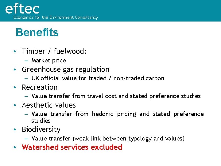 eftec Economics for the Environment Consultancy Benefits • Timber / fuelwood: – Market price