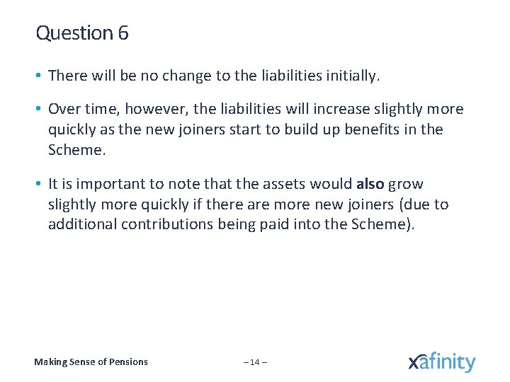 Question 6 • There will be no change to the liabilities initially. • Over