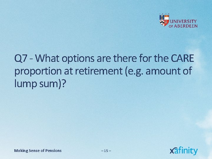 Q 7 - What options are there for the CARE proportion at retirement (e.