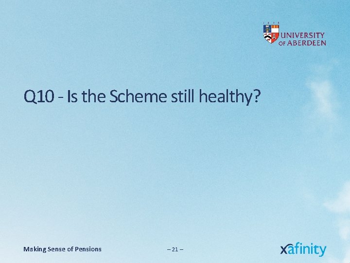 Q 10 - Is the Scheme still healthy? Making Sense of Pensions – 21