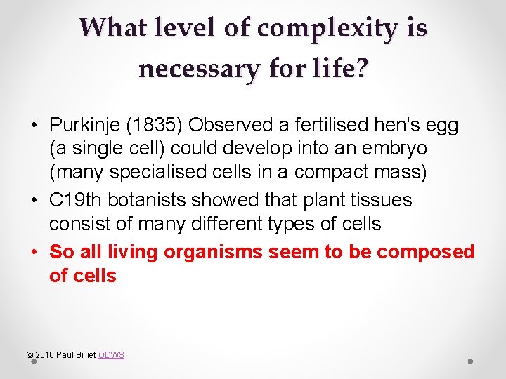 What level of complexity is necessary for life? • Purkinje (1835) Observed a fertilised