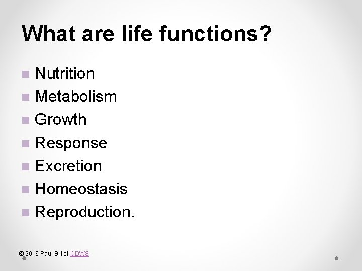 What are life functions? Nutrition n Metabolism n Growth n Response n Excretion n