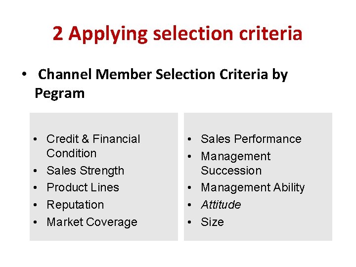 2 Applying selection criteria • Channel Member Selection Criteria by Pegram • Credit &