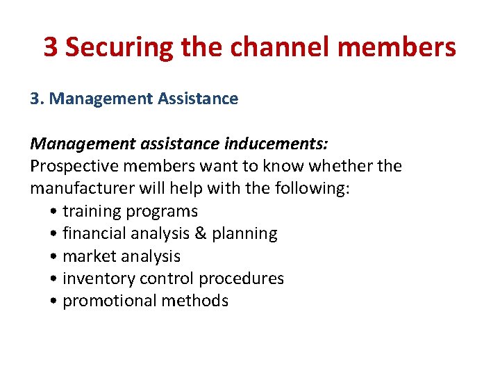 3 Securing the channel members 3. Management Assistance Management assistance inducements: Prospective members want