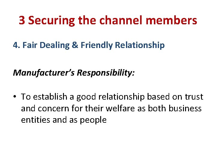 3 Securing the channel members 4. Fair Dealing & Friendly Relationship Manufacturer’s Responsibility: •