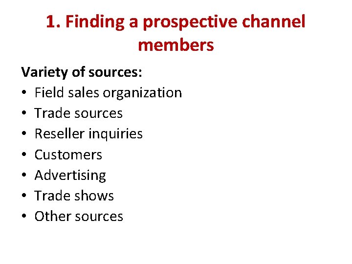 1. Finding a prospective channel members Variety of sources: • Field sales organization •