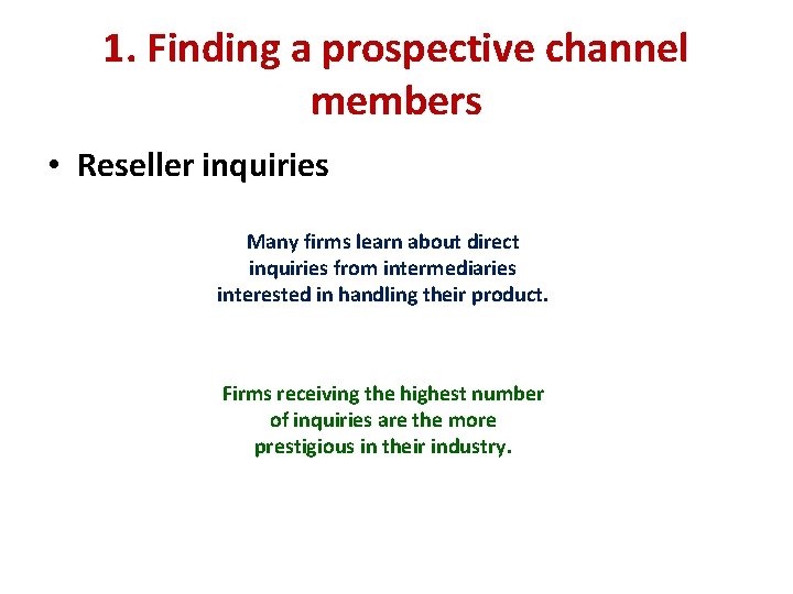 1. Finding a prospective channel members • Reseller inquiries Many firms learn about direct