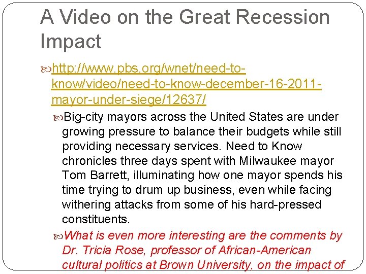 A Video on the Great Recession Impact http: //www. pbs. org/wnet/need-to- know/video/need-to-know-december-16 -2011 mayor-under-siege/12637/