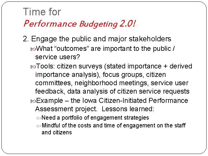 Time for Performance Budgeting 2. 0! 2. Engage the public and major stakeholders What