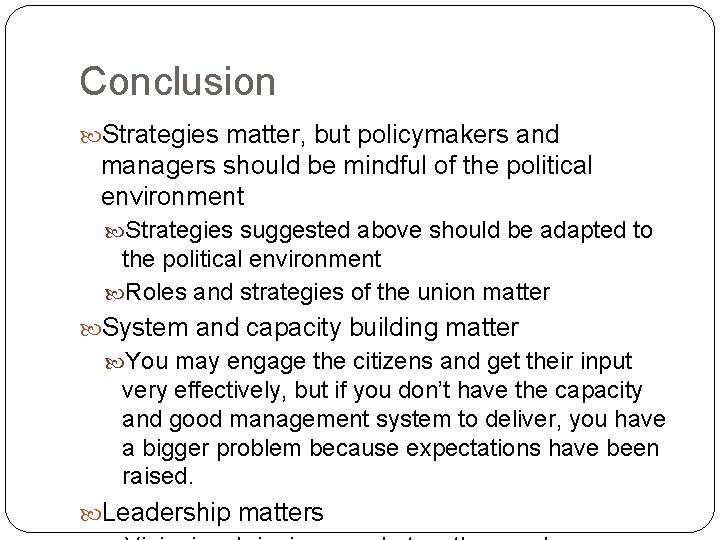 Conclusion Strategies matter, but policymakers and managers should be mindful of the political environment