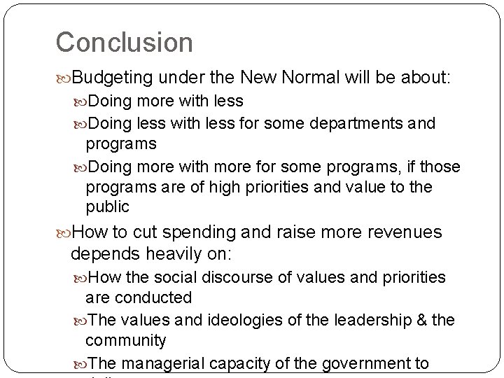 Conclusion Budgeting under the New Normal will be about: Doing more with less Doing