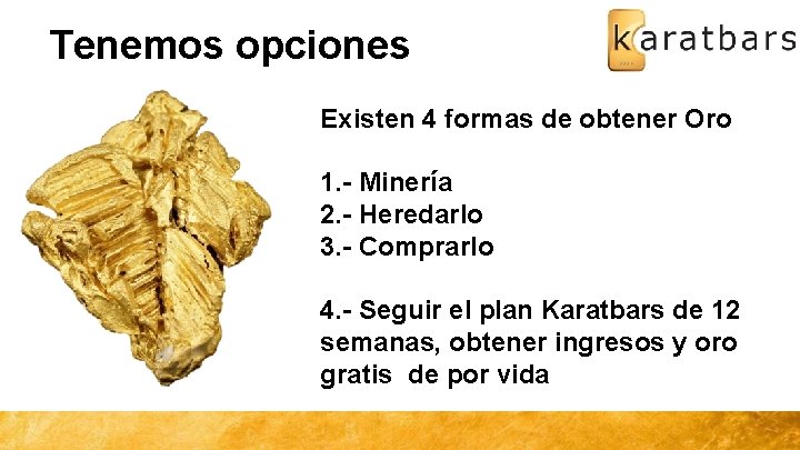 Tenemos opciones Existen 4 formas de obtener Oro 1. - Minería 2. - Heredarlo