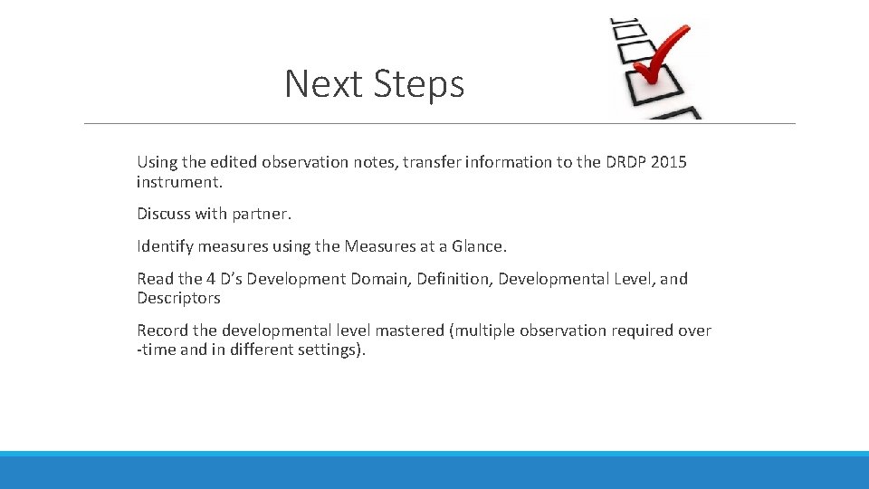 Next Steps Using the edited observation notes, transfer information to the DRDP 2015 instrument.