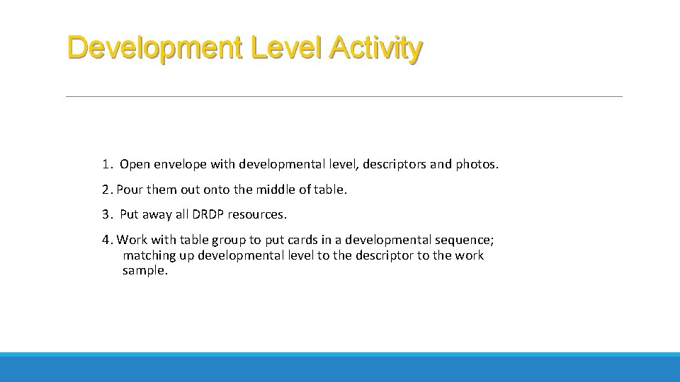 Development Level Activity 1. Open envelope with developmental level, descriptors and photos. 2. Pour