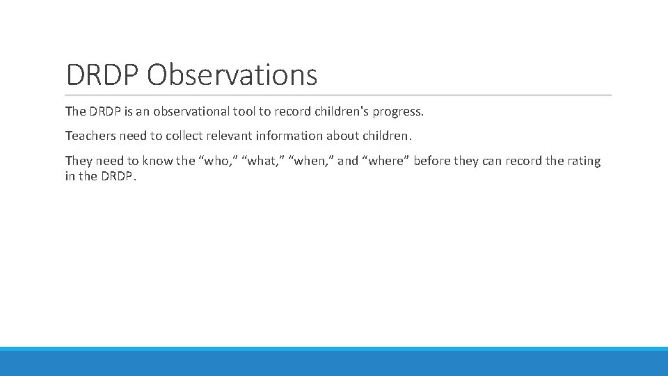 DRDP Observations The DRDP is an observational tool to record children's progress. Teachers need