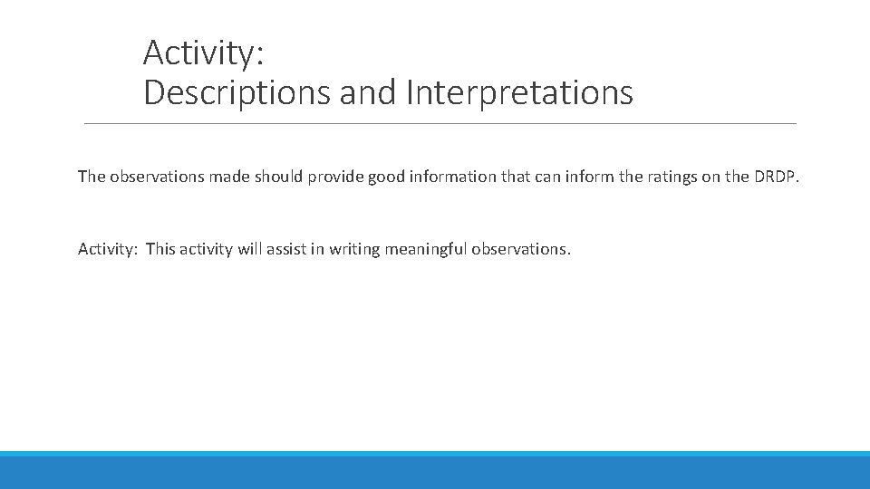 Activity: Descriptions and Interpretations The observations made should provide good information that can inform Activity: Descriptions and Interpretations The observations made should provide good information that can inform
