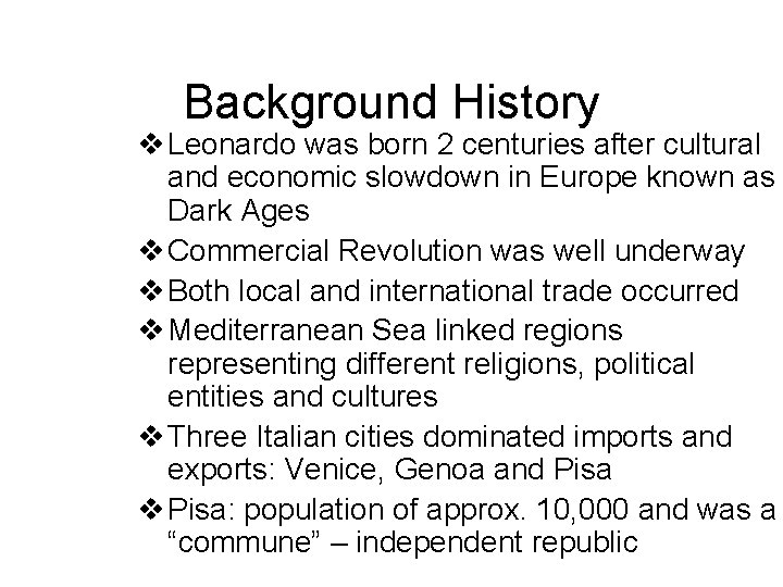 Background History v Leonardo was born 2 centuries after cultural and economic slowdown in