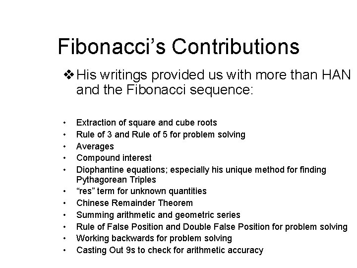Fibonacci’s Contributions v His writings provided us with more than HAN and the Fibonacci