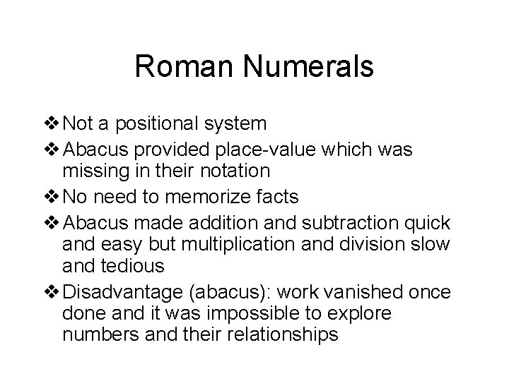 Roman Numerals v Not a positional system v Abacus provided place-value which was missing