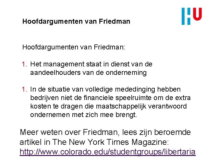 Hoofdargumenten van Friedman: 1. Het management staat in dienst van de aandeelhouders van de
