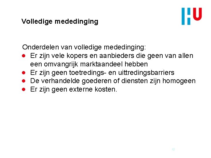 Volledige mededinging Onderdelen van volledige mededinging: ● Er zijn vele kopers en aanbieders die