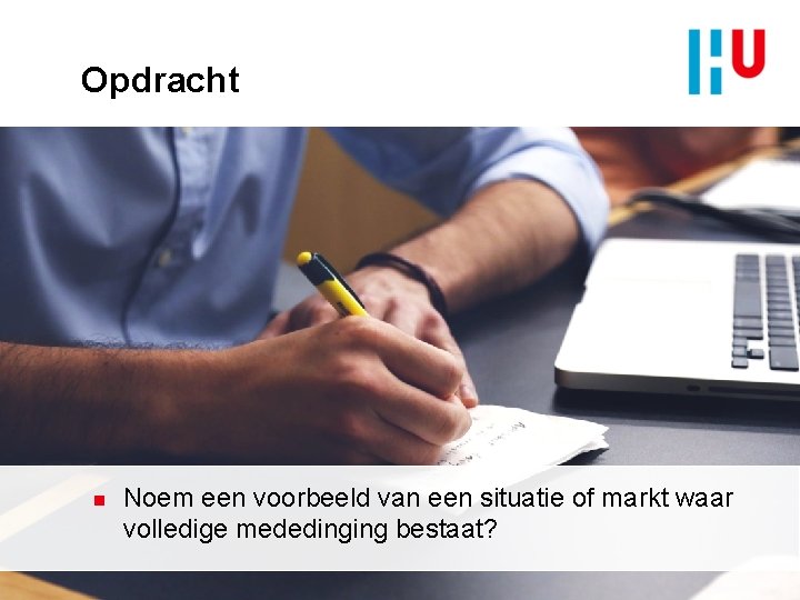 Opdracht n Noem een voorbeeld van een situatie of markt waar volledige mededinging bestaat?