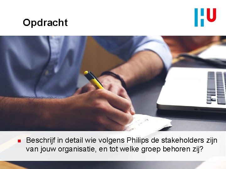 Opdracht n Beschrijf in detail wie volgens Philips de stakeholders zijn van jouw organisatie,