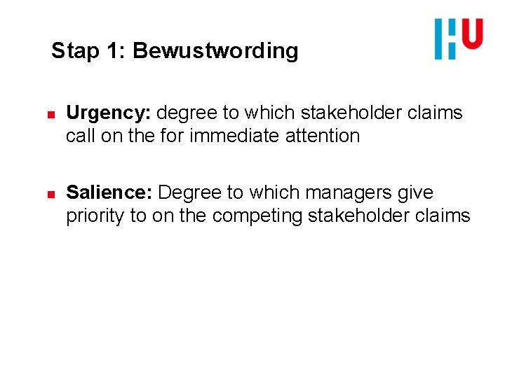 Stap 1: Bewustwording n n Urgency: degree to which stakeholder claims call on the