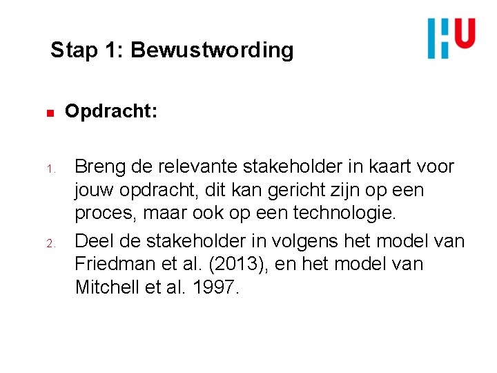 Stap 1: Bewustwording n 1. 2. Opdracht: Breng de relevante stakeholder in kaart voor