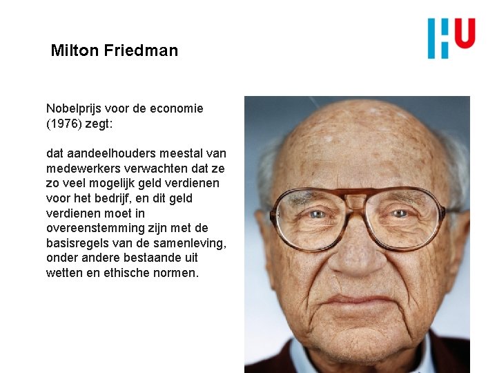 Milton Friedman Nobelprijs voor de economie (1976) zegt: dat aandeelhouders meestal van medewerkers verwachten