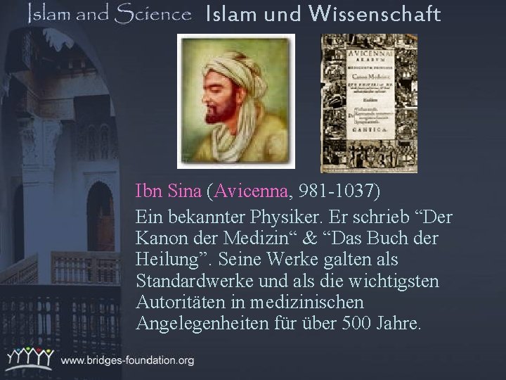 Islam und Wissenschaft Ibn Sina (Avicenna, 981 -1037) Ein bekannter Physiker. Er schrieb “Der