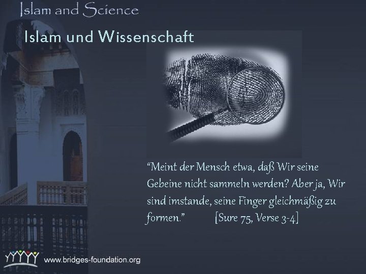 Islam und Wissenschaft “Meint der Mensch etwa, daß Wir seine Gebeine nicht sammeln werden?