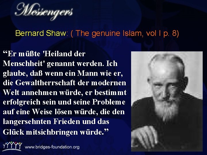 Bernard Shaw: ( The genuine Islam, vol I p. 8) “Er müßte 'Heiland der