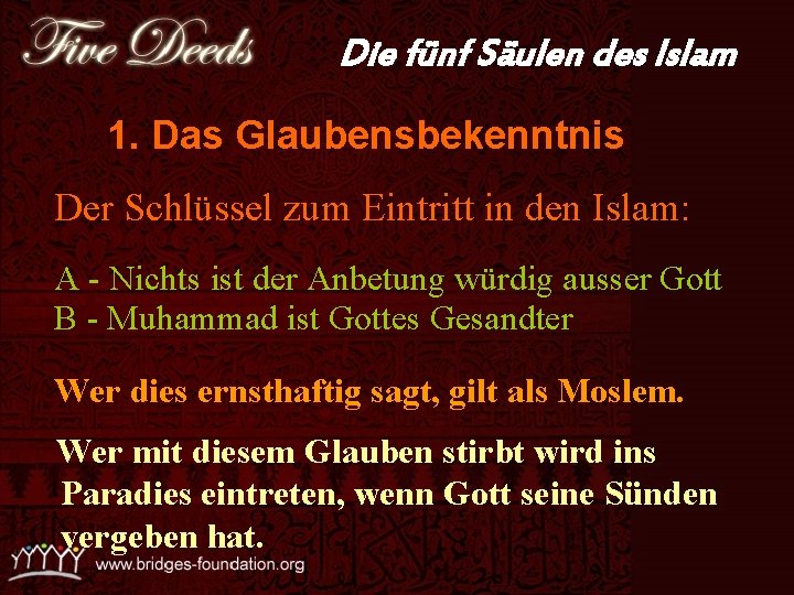 Die fünf Säulen des Islam 1. Das Glaubensbekenntnis Der Schlüssel zum Eintritt in den