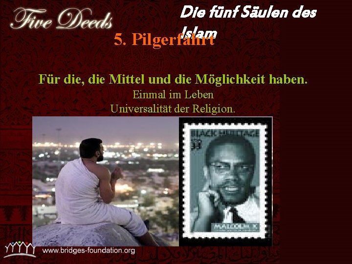 Die fünf Säulen des Islam 5. Pilgerfahrt Für die, die Mittel und die Möglichkeit