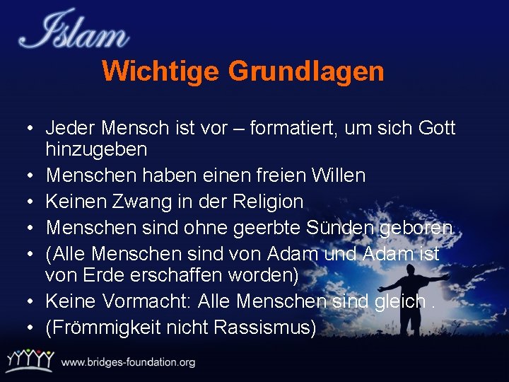 Wichtige Grundlagen • Jeder Mensch ist vor – formatiert, um sich Gott hinzugeben •