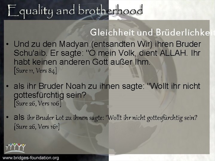 Gleichheit und Brüderlichkeit • Und zu den Madyan (entsandten Wir) ihren Bruder Schu'aib. Er