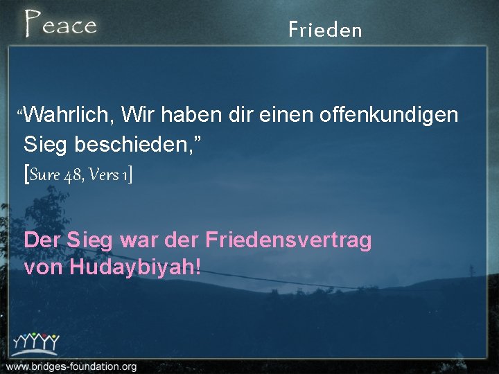 Frieden “Wahrlich, Wir haben dir einen offenkundigen Sieg beschieden, ” [Sure 48, Vers 1]