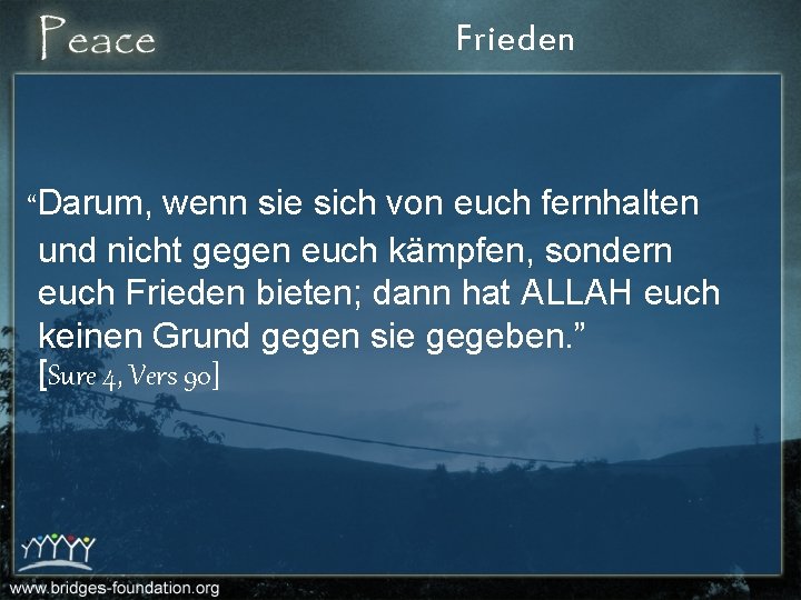 Frieden “Darum, wenn sie sich von euch fernhalten und nicht gegen euch kämpfen, sondern