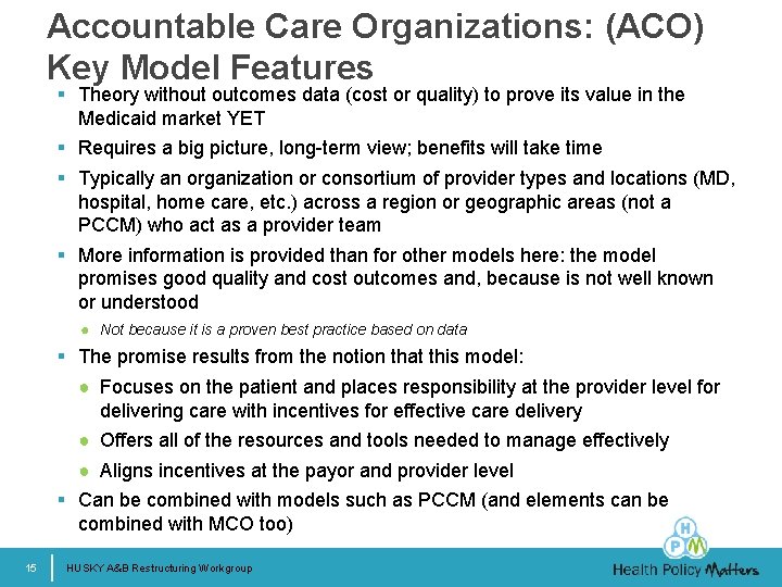 Accountable Care Organizations: (ACO) Key Model Features § Theory without outcomes data (cost or