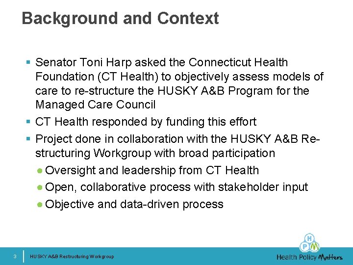 Background and Context § Senator Toni Harp asked the Connecticut Health Foundation (CT Health)
