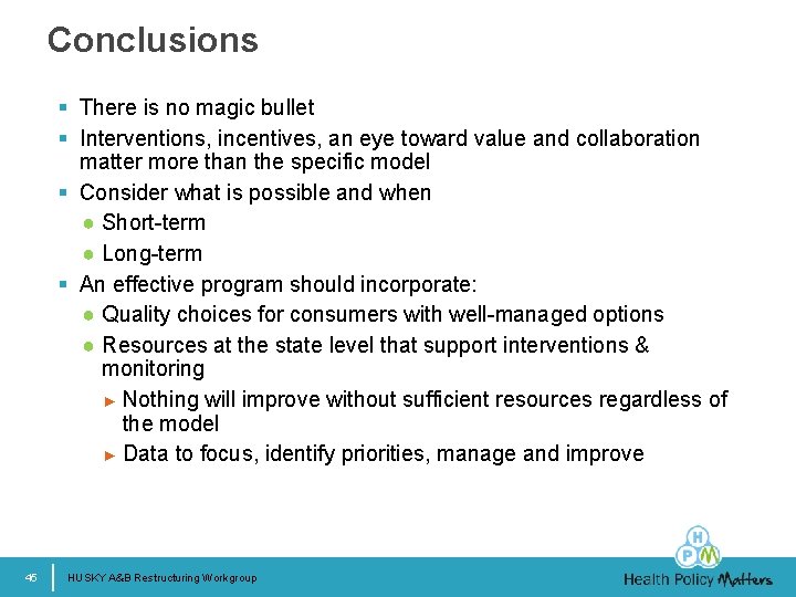 Conclusions § There is no magic bullet § Interventions, incentives, an eye toward value