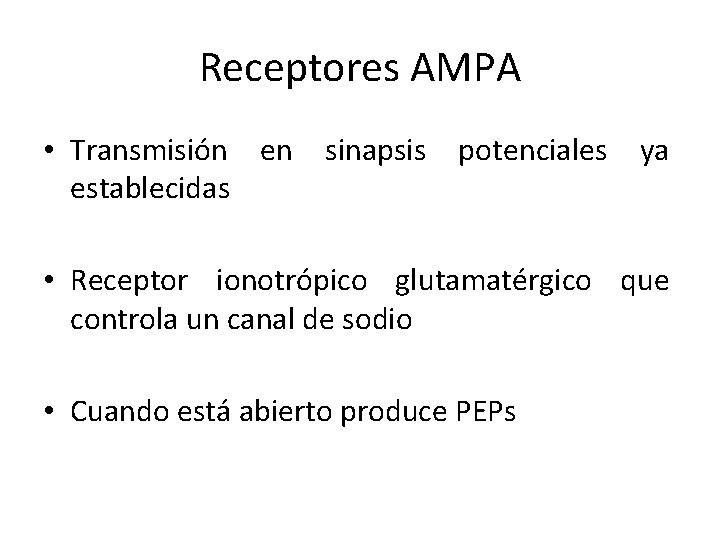 Receptores AMPA • Transmisión en sinapsis potenciales ya establecidas • Receptor ionotrópico glutamatérgico que