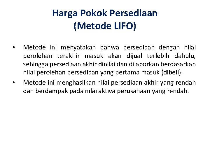 Harga Pokok Persediaan (Metode LIFO) • • Metode ini menyatakan bahwa persediaan dengan nilai