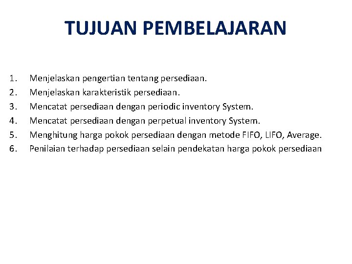 TUJUAN PEMBELAJARAN 1. 2. 3. 4. 5. 6. Menjelaskan pengertian tentang persediaan. Menjelaskan karakteristik