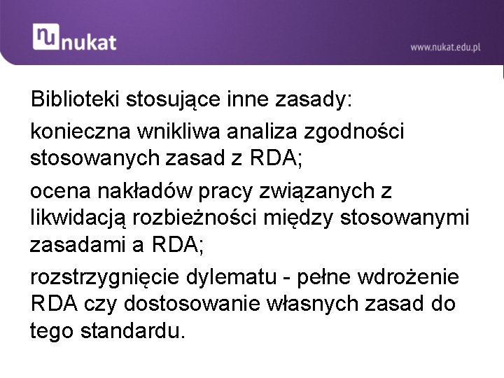 Biblioteki stosujące inne zasady: konieczna wnikliwa analiza zgodności stosowanych zasad z RDA; ocena nakładów