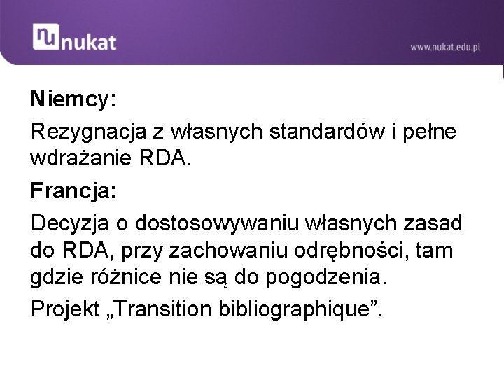 Niemcy: Rezygnacja z własnych standardów i pełne wdrażanie RDA. Francja: Decyzja o dostosowywaniu własnych