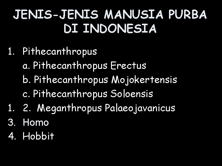 JENIS-JENIS MANUSIA PURBA DI INDONESIA 1. Pithecanthropus a. Pithecanthropus Erectus b. Pithecanthropus Mojokertensis c.