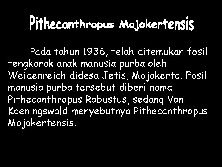 Pada tahun 1936, telah ditemukan fosil tengkorak anak manusia purba oleh Weidenreich didesa Jetis,