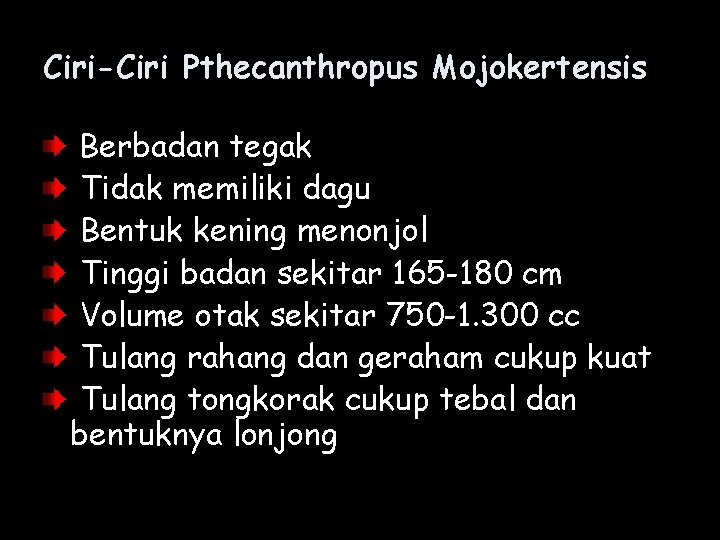 Ciri-Ciri Pthecanthropus Mojokertensis Berbadan tegak Tidak memiliki dagu Bentuk kening menonjol Tinggi badan sekitar